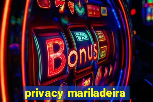 privacy mariladeira